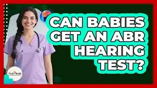 Can Babies Get An ABR Hearing Test?