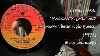 Clean Living - &ldquo;Backwoods Girl&rdquo; & &ldquo;In Heaven There Is No Beer&rdquo; #listeningon45