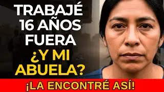 TRABAJÉ 16 AÑOS FUERA... CUANDO REGRESÉ ENCONTRÉ A MI ABUELA EN...