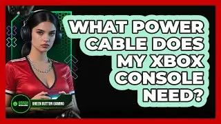 What Power Cable Does My Xbox Console Need?
