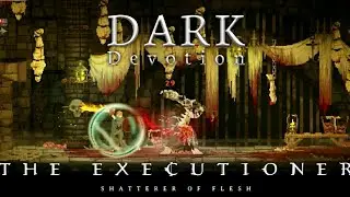 Dark Devotion | THE EXECUTIONER Shatterer Of Flesh | Boss Fight
