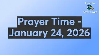Prayer Time - January 24, 2026