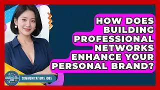 How Does Building Professional Networks Enhance Your Personal Brand? - Communications Jobs