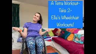 A Tetra Workout- Take 2!- Ella's Wheelchair Workouts!