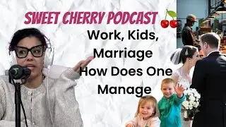 Work, Kids, Relationships/ Marriage How Does One Manage?