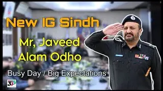 New IG Sindh Javed Alam Odho || Busy First Day & Big Expectations