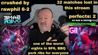 DsP--crushed by rawphil 6-2--one of the worst nights in SF6--32 matches lost and 2 perfects
