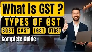 GST क्या है? | Types of GST (CGST, SGST, IGST, UTGST) | GST Return, GSTR 1-2A-2B-3B Full Explained