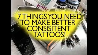 7 THINGS YOU NEED TO MAKE BETTER CONSISTENT TATTOOS!