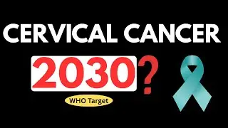The First Cancer the World Plans to Eliminate &mdash; WHO&rsquo;s 2030 Target.