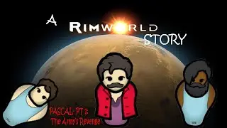 PASCAL: A RIMWORLD STORY: Part 1: The Army's Revenge
