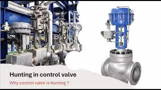 Hunting in the control valve ,Why control valve is hunting ?