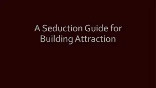 A Seduction Guide for Building Attraction