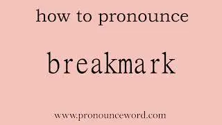 breakmark: How to pronounce breakmark in english (correct!).Start with B. Learn from me.