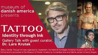 Tattoo: Identity Through Ink - Gallery Talk with Dr. Lars Krutak