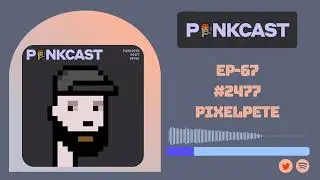 Episode 67: Punk#2477, PixelPete, Architect, Photographer, Advisor, Artblocks & Assembly Curated