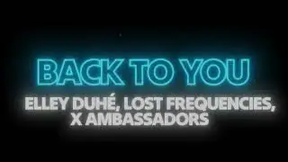 Lost Frequencies - Back to You ft. Elley Duh&eacute;, Ambassadors (Lyrics) 🎶