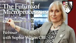 The Future of Microprocessors with Sophie Wilson CBE