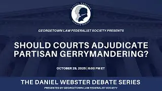 Should Courts Adjudicate Partisan Gerrymandering? &ndash; Daniel Webster Debate Series