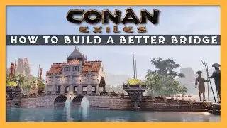 How To Build a Better Bridge | Conan Exiles