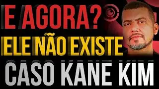 CASO KANE KIM | CAMILLY REVELA D&Uacute;VIDAS SOBRE QUEM ELE ERA