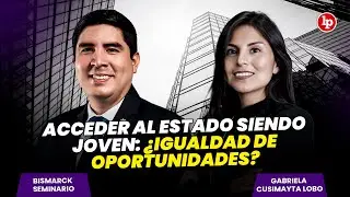 Acceder al Estado siendo JOVEN: ¿IGUALDAD DE OPORTUNIDADES? | Hora Extra