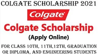 Colgate Scholarship 2021 for Class 10th, 11th,12th, Graduation or diploma, and Engineering Students