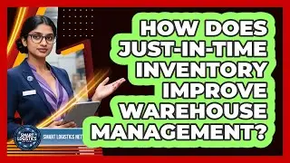 How Does Just-in-Time Inventory Improve Warehouse Management? - Smart Logistics Network