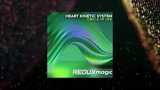 Heart Kinetic System - Circle Of Life (Extended Mix) [REDUX MAGIC]