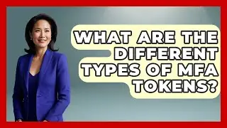 What Are The Different Types Of MFA Tokens? - Tech Terms Explained