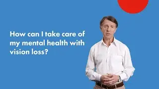 How can I take care of my mental health with vision loss?