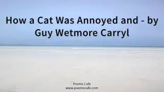 How a Cat Was Annoyed and   by Guy Wetmore Carryl