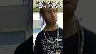Cyraxx: Police Body Cam  5/11/22