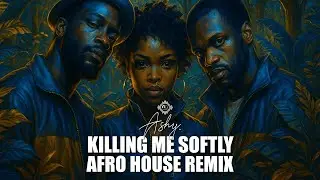 Fugees &ndash; Killing Me Softly (Ashy Afro House Remix) | NeuroGroove SA