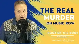 Root of the Boot: Ep. 1- The REAL Murder on Music Row
