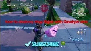 How to destroy stop Signs with Catalyst skin
