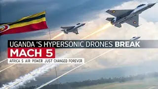 Uganda&rsquo;s Hypersonic Drones BREAK Mach 5 &mdash; Africa&rsquo;s Air Power Just Changed Forever