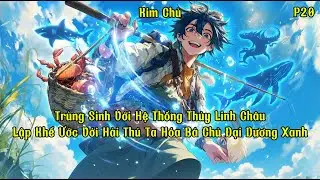 Trùng Sinh Với Hệ Thống Thủy Linh Châu, Lập Khế Ước Với Hải Thú Ta Hóa Bá Chủ Đại Dương Xanh | P20