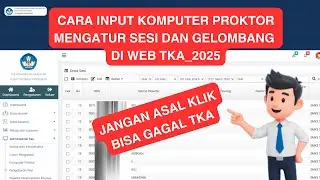 Cara Mengisi Komputer Proktor, Sesi, & Gelombang di Web TKA 2025 (Panduan LENGKAP)