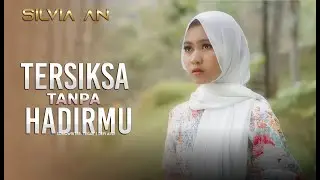 Silvia An - Tersiksa Tanpa Hadirmu ( Official Music Video)