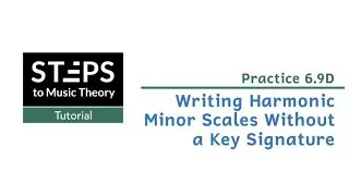 Practice 6.9D. Writing Harmonic Minor Scales Without a Key Signature
