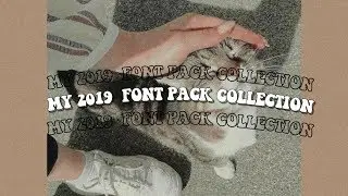 - MY 2019 FONT PACK COLLECTION ♡ -