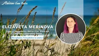 Microplastics: from pollution to solution - Elizaveta Merinova, Expert in Microplastics, Russia