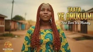 TAATA YE OMUKUUMI - First Born Wa Mummy (Official Audio)