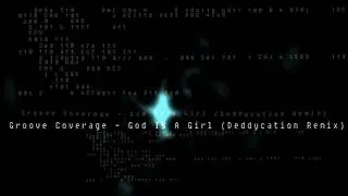 Groove Coverage - God Is A Girl (Deddycation Remix)