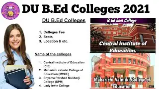 DU B.Ed Colleges 2021 | Fee, Seats, Location etc. || CIE, MVCE, SPM College, Lady Irwin College.