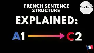 Understanding Sentence Structure in French (A1 to C2)