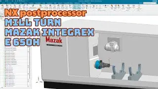 NX postprocessor  | Mill turn Mazak E650H