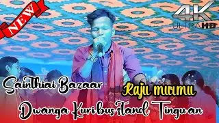 Sainthiai Bazaar Dwanga Kuri bus stand Tingu an New Santali song//#Rajumurmu