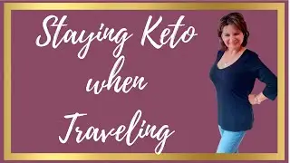 Keto for Beginners - Staying Keto When Traveling